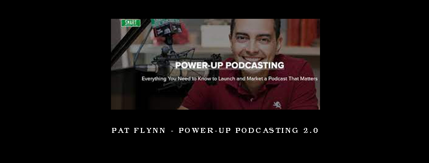 Pat Flynn – Power-Up Podcasting 2.0