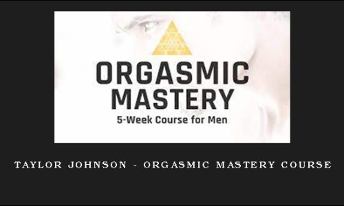 Taylor Johnson – Orgasmic Mastery Course
