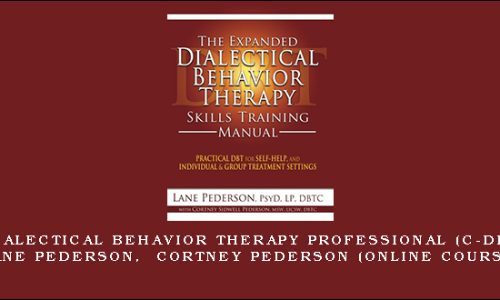 Certified Dialectical Behavior Therapy Professional (C-DBT) Training – LANE PEDERSON, CORTNEY PEDERSON (Online Course)