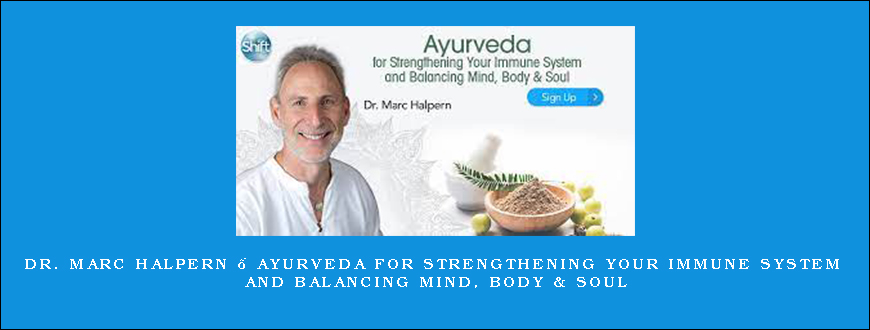 Dr. Marc Halpern – Ayurveda for Strengthening Your Immune System and Balancing Mind, Body & Soul