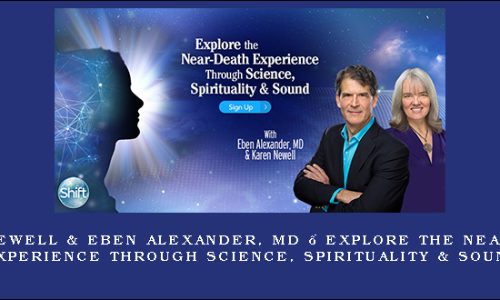 Karen Newell & Eben Alexander, MD – Explore the Near-Death Experience Through Science, Spirituality & Sound