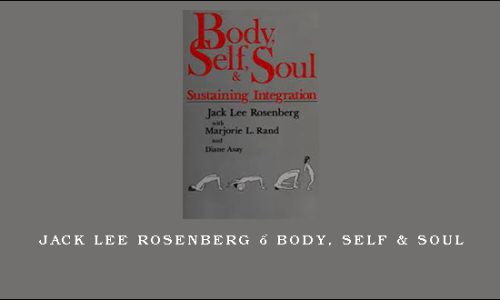 Jack Lee Rosenberg – Body, Self & Soul