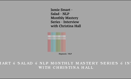 Jamie Smart – Salad – NLP Monthly Mastery Series – Interview with Christina Hall