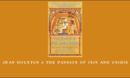 Jean Houston – The Passion of Isis and Osiris