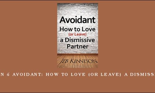 Jeb Kinnison – Avoidant: How to Love (or Leave) a Dismissive Partner