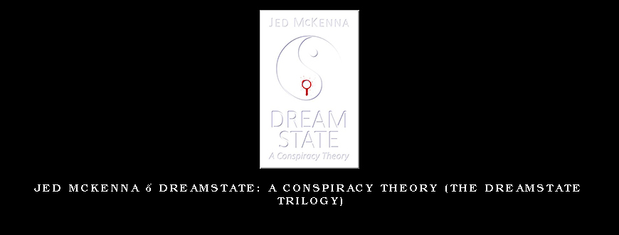 Jed McKenna – Dreamstate: A Conspiracy Theory (The Dreamstate Trilogy)