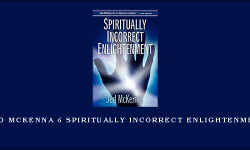 Jed McKenna – Spiritually Incorrect Enlightenment Jed McKenna – Spiritually Incorrect Enlightenment