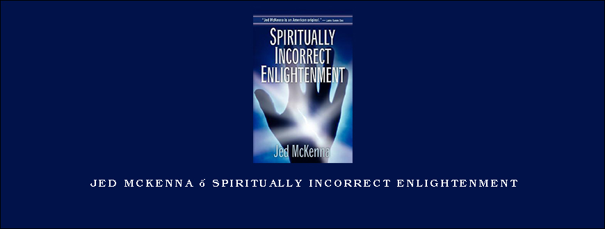 Jed McKenna – Spiritually Incorrect Enlightenment