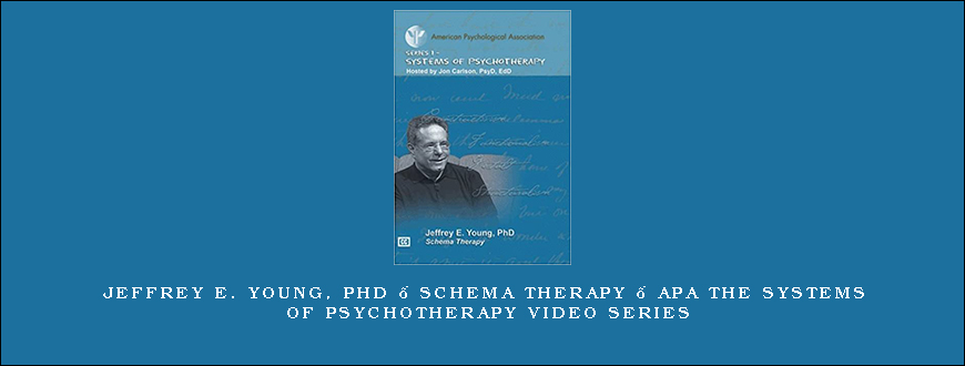 Jeffrey E. Young, PhD – Schema Therapy – APA the Systems of Psychotherapy Video Series