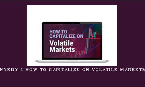 Jeffrey Kennedy – How to Capitalize on Volatile Markets Like These
