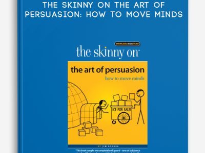 Jim Randel – The Skinny on The Art of Persuasion: How to Move Minds