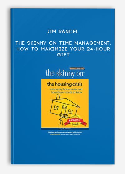 Jim Randel – The Skinny on Time Management How to Maximize Your 24-Hour Gift