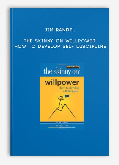 Jim Randel – The Skinny on Willpower How to Develop Self Discipline