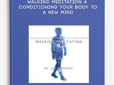 Joe Dispenza – Walking Meditation 4 – Conditioning Your Body to a New Mind