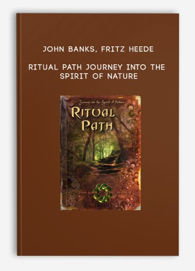 John Banks, Fritz Heede – Ritual Path – Journey into the Spirit of Nature