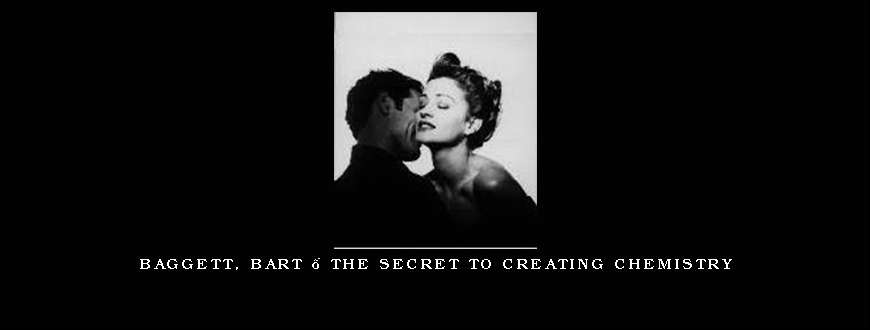 Baggett, Bart – The Secret to Creating Chemistry