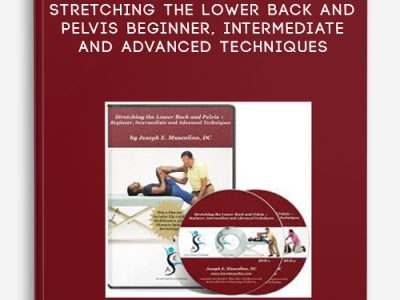 Joseph Muscolino – Stretching the Lower Back and Pelvis – Beginner, Intermediate and Advanced Techniques