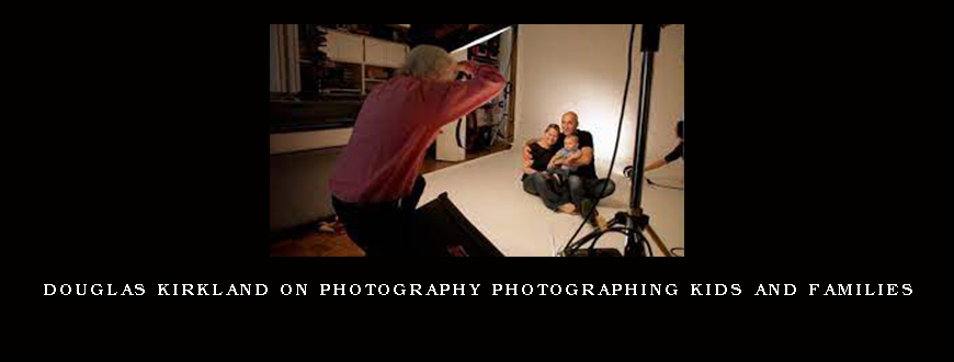 Douglas Kirkland on Photography Photographing Kids and Families