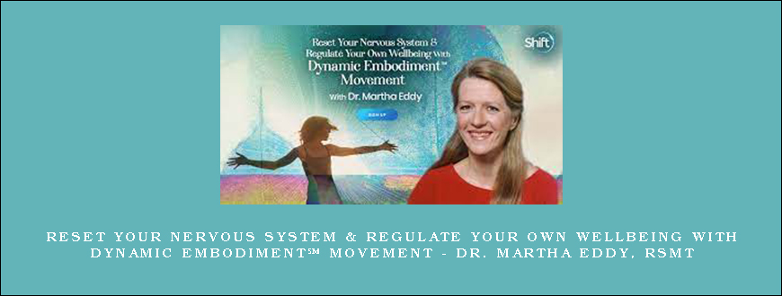 Reset Your Nervous System & Regulate Your Own Wellbeing With Dynamic Embodiment℠ Movement – Dr. Martha Eddy, RSMT