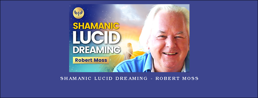 Shamanic Lucid Dreaming – Robert Moss