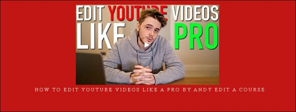 How to Edit YouTube Videos Like a Pro by Andy Edit A Course