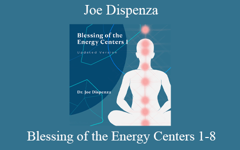 Joe Dispenza – Blessing of the Energy Centers 1-8