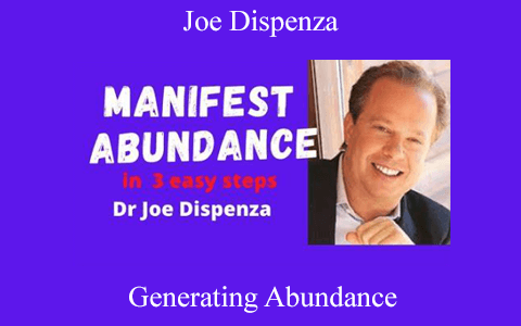 Joe Dispenza – Generating Abundance