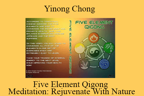 Yinong Chong – Five Element Qigong Meditation Rejuvenate With Nature