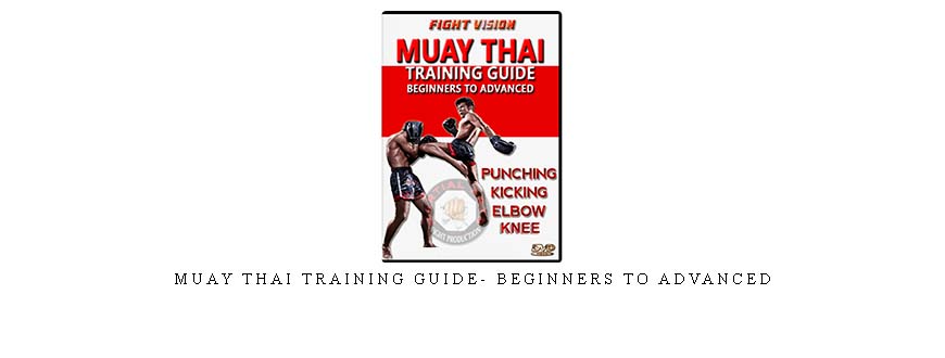 MUAY THAI TRAINING GUIDE- BEGINNERS TO ADVANCED