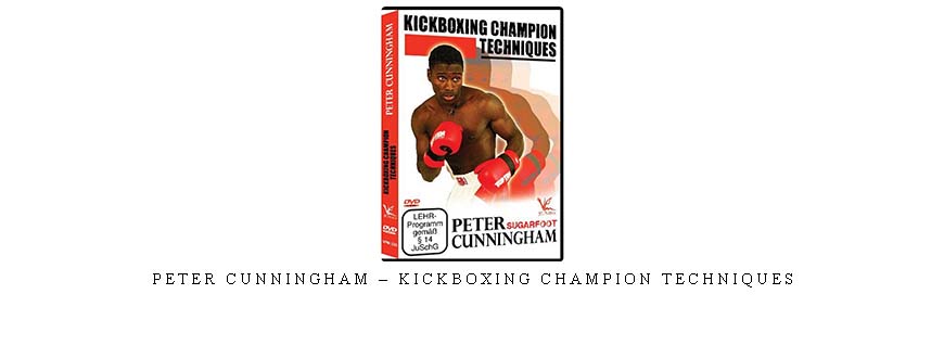 PETER CUNNINGHAM – KICKBOXING CHAMPION TECHNIQUES